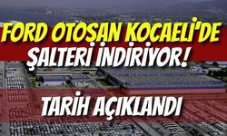 Ford Otosan Kocaeli’de Şalteri İndiriyor! Tarih Açıklandı