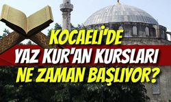 Kocaeli'de Yaz Kur'an Kursları Ne Zaman Başlıyor? Müftülük Tarih Verdi