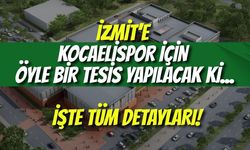 İzmit’e Kocaelispor İçin Öyle Bir Tesis Yapılacak Ki... İşte Tüm Detayları!