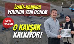 İZMİT-KANDIRA YOLUNDA YENİ DÖNEM: O KAVŞAK KALKIYOR