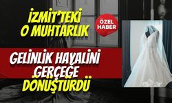 İzmit’teki O Muhtarlık Gelinlik Hayalini Gerçeğe Dönüştürdü