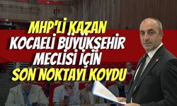 MHP'li Kazan Kocaeli Büyükşehir Meclisi İçin Son Noktayı Koydu