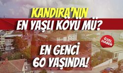 Kandıra'nın En Yaşlı Köyü mü? En Genci 60 Yaşında