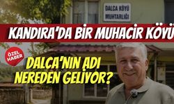 Kandıra’da Bir Muhacir Köyü: Dalca’nın Adı Nereden Geliyor?
