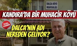 Kandıra’da Bir Muhacir Köyü: Dalca’nın Adı Nereden Geliyor?