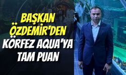 Başkan Özdemir'den Körfez Aqua'ya Tam Puan