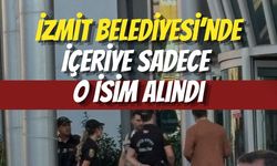 İzmit Belediyesi’nde İçeriye Sadece O İsim Alındı