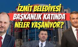 İzmit Belediyesi Başkanlık Katında Neler Yaşanıyor?
