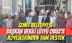 İzmit Belediyesi Başkan Vekili Lütfü Obuz’a Köylülerinden Tam Destek
