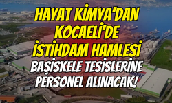 Hayat Kimya’dan Kocaeli’de dev istihdam hamlesi: Başiskele tesislerine personel alınacak!
