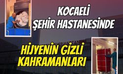 Kocaeli Şehir Hastanesinde Hijyenin Gizli Kahramanları