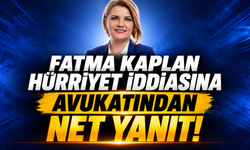 Fatma Kaplan Hürriyet İddiasına Avukatından Yalanlama