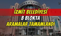 BEKAŞ VE SERBAŞ DOSYALARI MERCEK ALTINDA: İZMİT BELEDİYESİ B BLOKTAKİ ARAMALAR SONA ERDİ!