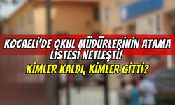 Kocaeli’de Okul Müdürlerinin Atama Listesi Netleşti! Kimler Kaldı, Kimler Gitti?