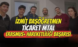 İzmit Başöğretmen Ticaret MTAL Erasmus+ Hareketliliği Başarısı