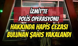 İzmit’te Polis Operasyonu: Hakkında Hapis Cezası Bulunan Şahıs Yakalandı