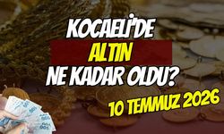 Kocaeli'de Altın Ne Kadar Oldu? 10 Temmuz 2026