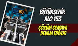 Büyükşehir Alo 153 Hattı son 6 ayda 450 bin çağrı aldı