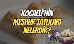 Kocaeli'nin Meşhur Tatlıları Nelerdir?