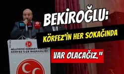 Bekiroğlu: "Körfez’in Her Sokağında Var Olacağız"