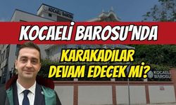 Kocaeli Barosu’nda Karakadılar Devam Edecek Mi?