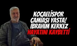 Kartepe'de Acı Kayıp: İbrahim Kerkez Hayatını Kaybetti