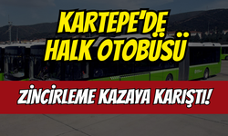 Kartepe'de Halk otobüsü zincirleme kazaya karıştı!