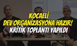Kocaeli dev organizasyona hazır! Kritik toplantı yapıldı