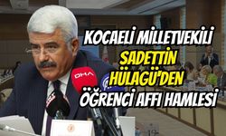 Kocaeli Milletvekili Sadettin Hülagü'den öğrenci affı hamlesi