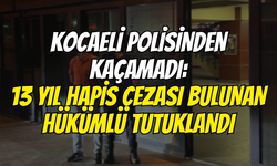 Kocaeli Polisinden Kaçamadı: 13 Yıl Hapis Cezası Bulunan Hükümlü Tutuklandı