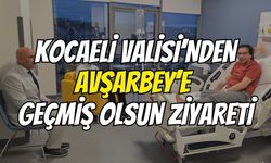 Kocaeli Valisi’nden Avşarbey’e geçmiş olsun ziyareti