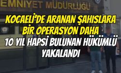 Kocaeli’de Aranan Şahıslara Bir Operasyon Daha 10 Yıl Hapsi Bulunan Hükümlü Yakalandı