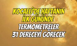 Kocaeli’de Haftanın İlk Gününde Termometreler 31 Dereceyi Görecek