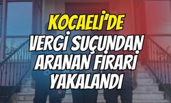 Kocaeli’de vergi suçundan aranan firari yakalandı