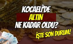 Kocaeli'de altın fiyatlarında son durum: Çeyrek ve gram altın ne kadar oldu?