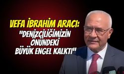 Vefa İbrahim Aracı’ndan Kabotaj Kanunu Vurgusu: "Denizciliğimizin Önündeki Büyük Engel Kalktı!"