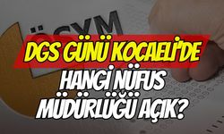 DGS Günü Kocaeli'de Hangi Nüfus Müdürlükleri Açık Olacak?