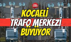 Kocaeli Trafo Merkezi Büyüyor