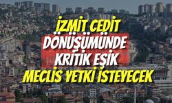 İzmit Cedit Dönüşümünde Kritik Eşik: Meclis Yetki İsteyecek