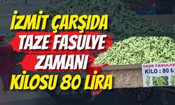 İzmit Çarşıda Taze Fasulye Zamanı: Kilosu 80 Lira