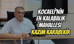 Kocaeli’nin En Kalabalık Mahallesi Kazım Karabekir