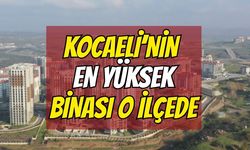 Kocaeli'nin en yüksek binası o ilçede