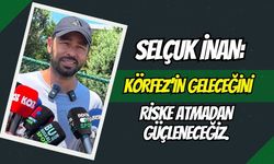 Selçuk İnan’dan Transfer ve Tasarruf Mesajı: "Körfez’in Geleceğini Riske Atmadan Güçleneceğiz!"