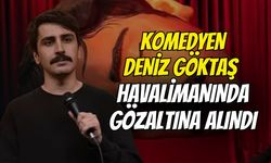 Komedyen Deniz Göktaş Havalimanında Gözaltına Alındı