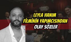 "Kilolu Çıktım Diye Yeniden Çektik": Leyla Hanım Filminin Yapımcısından Olay İfadeler!