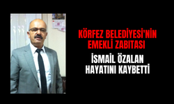 Körfez Belediyesi'nin Emekli Zabıtası İsmail Özalan Hayatını Kaybetti