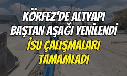 Körfez’de Altyapı Baştan Aşağı Yenilendi: İSU Çalışmaları Tamamladı