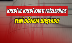 Kredi ve Kredi Kartı Faizlerinde Yeni Dönem Başladı!