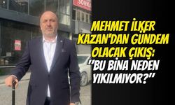 Mehmet İlker Kazan'dan gündem olacak çıkış: "Bu bina neden yıkılmıyor?"