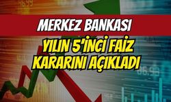 Merkez Bankası Yılın 5’inci Faiz Kararını Açıkladı